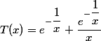 T(x)=e^{-\dfrac{1}{x}}+\dfrac{e^{-\dfrac{1}{x}}}{x}